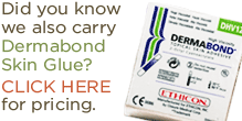 Did you know we also carry Dermabond Skin Glue? Click here for pricing.